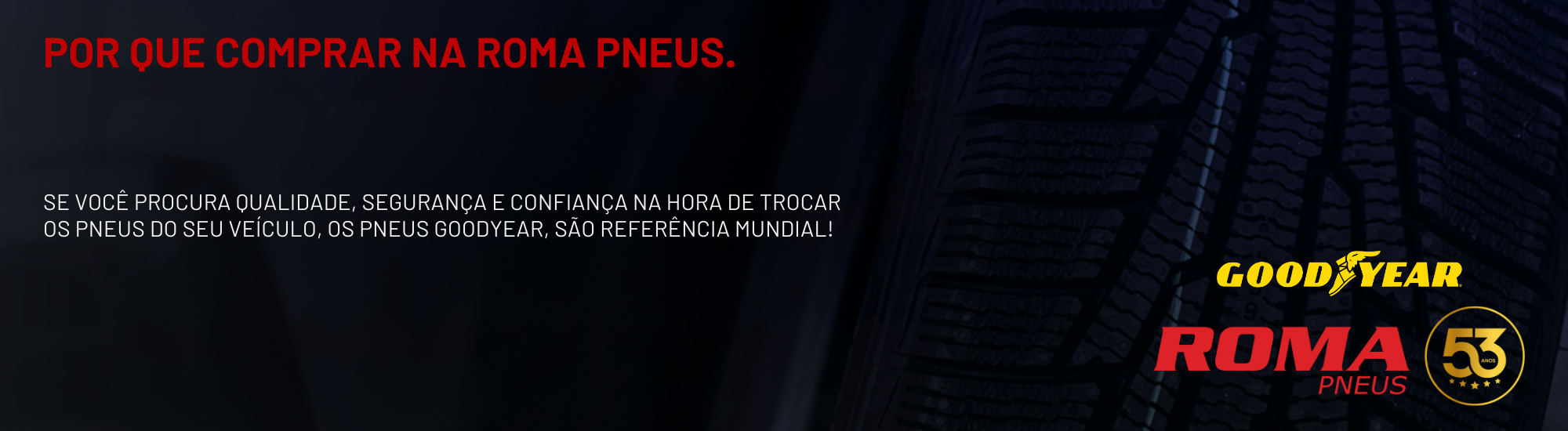 Por que comprar pneus Goodyear na ROMA PNEUS? Descubra os diferenciais que fazem a escolha valer a pena!
